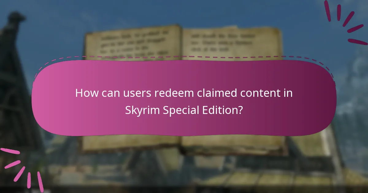 How can users redeem claimed content in Skyrim Special Edition?