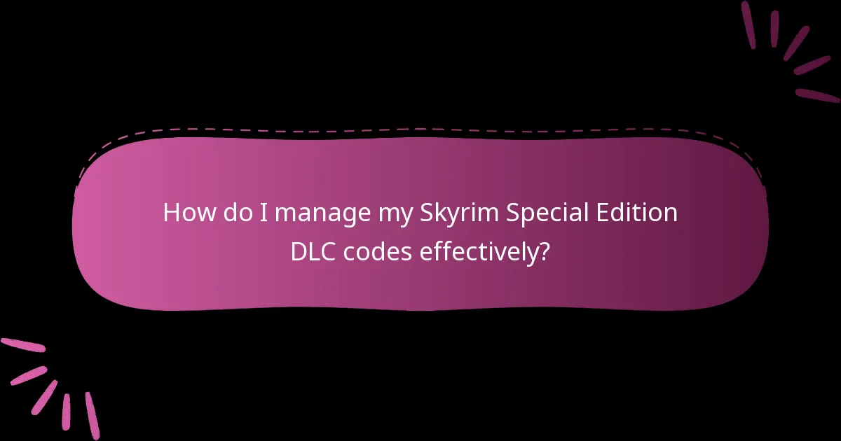 How do I manage my Skyrim Special Edition DLC codes effectively?