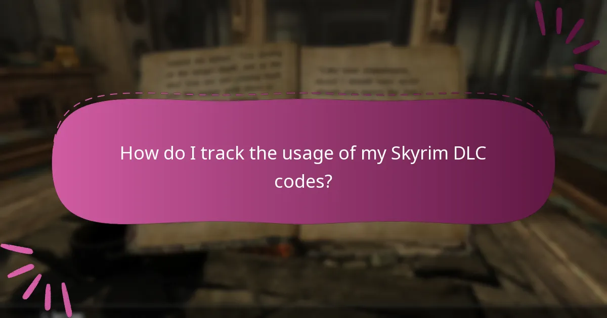 How do I track the usage of my Skyrim DLC codes?