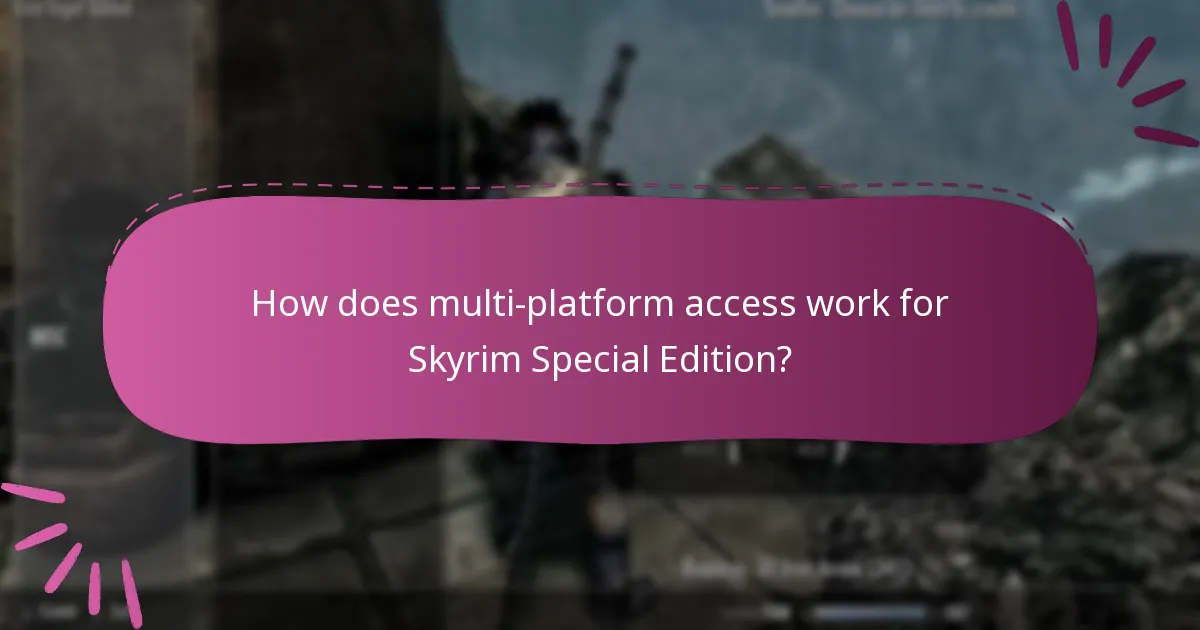 How does multi-platform access work for Skyrim Special Edition?