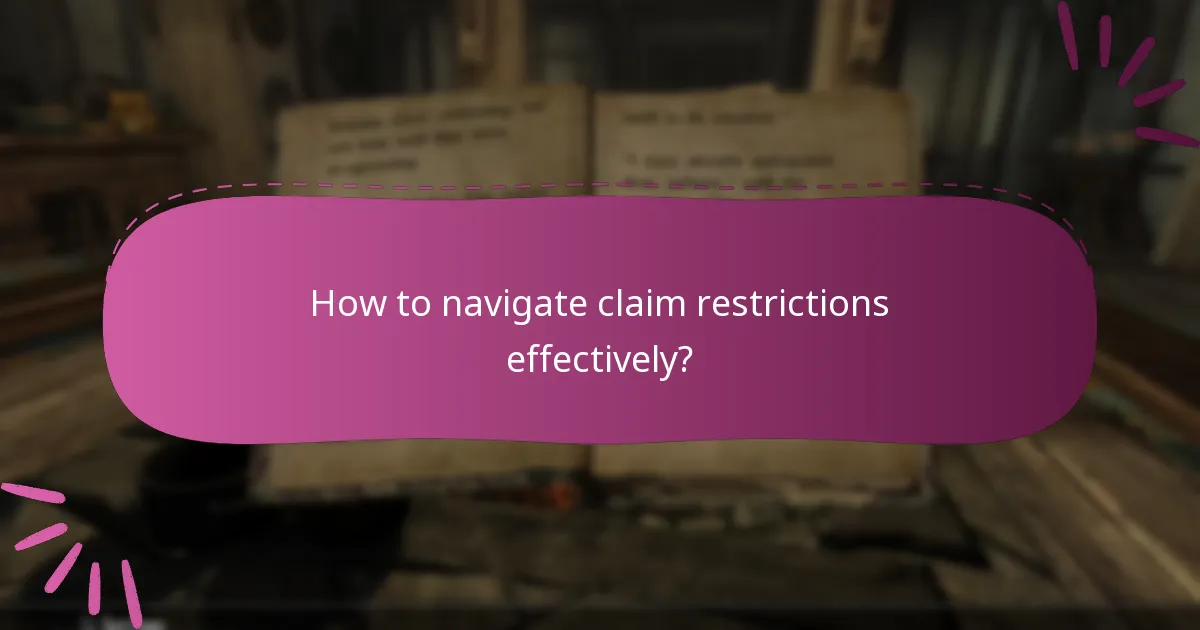 How to navigate claim restrictions effectively?