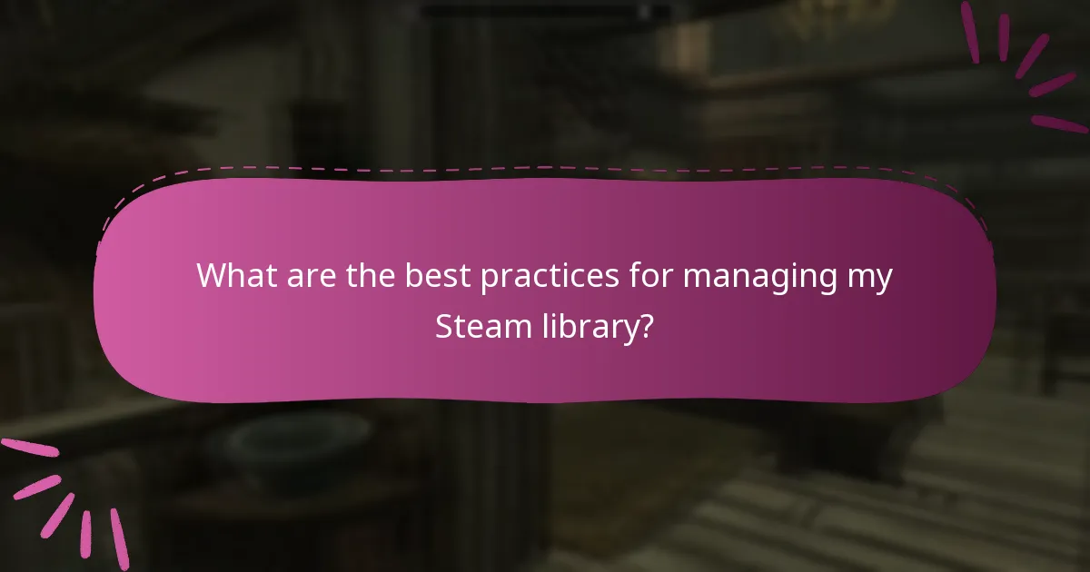 What are the best practices for managing my Steam library?