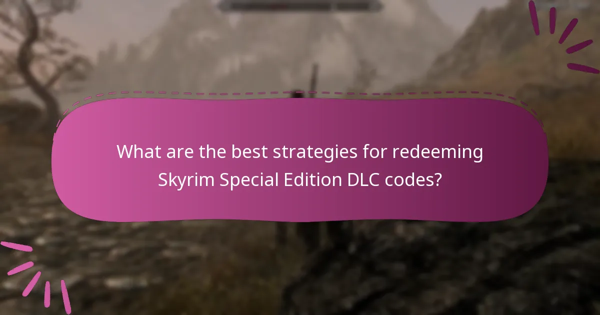 What are the best strategies for redeeming Skyrim Special Edition DLC codes?