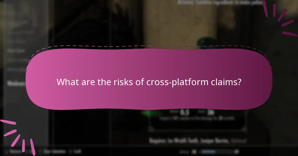 What are the risks of cross-platform claims?