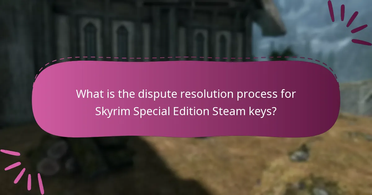 What is the dispute resolution process for Skyrim Special Edition Steam keys?