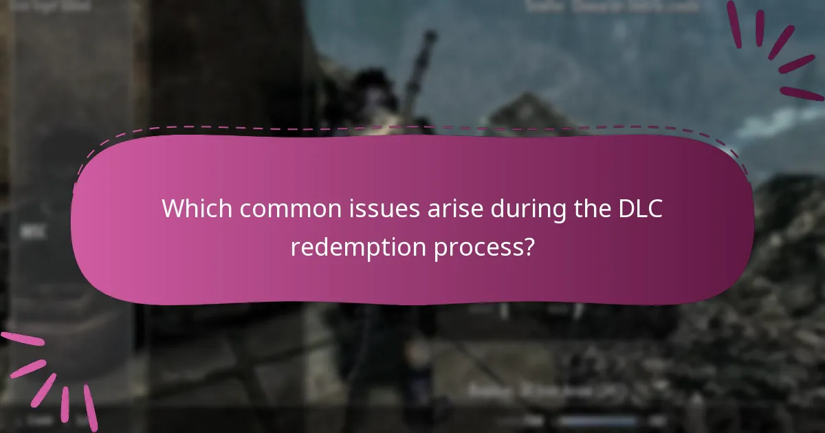 Which common issues arise during the DLC redemption process?