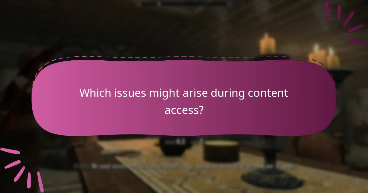Which issues might arise during content access?